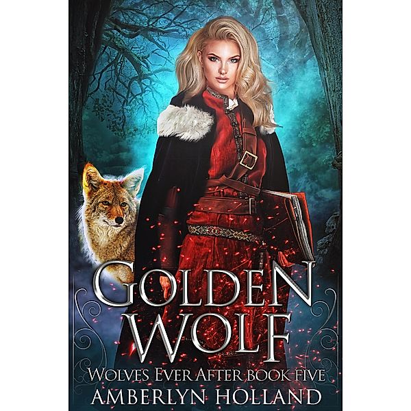 Golden Wolf (Wolves Ever After, #5) / Wolves Ever After, Amberlyn Holland