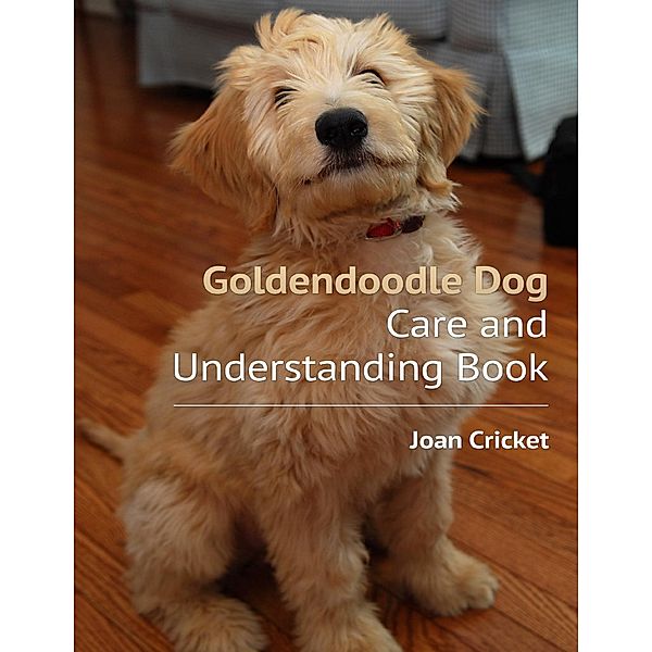 Goldendoodle Dog Care and Understanding Book, Joan Cricket