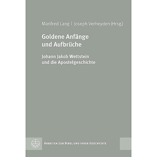 Goldene Anfänge und Aufbrüche / Arbeiten zur Bibel und ihrer Geschichte (ABG) Bd.57