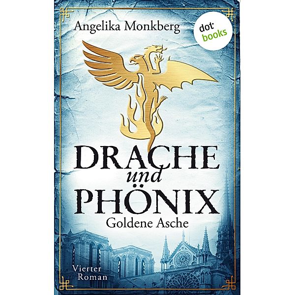 Goldene Asche / Drache und Phoenix Bd.4, Angelika Monkberg