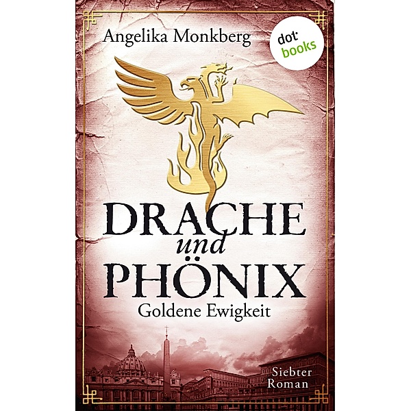 Goldene Ewigkeit / Drache und Phoenix Bd.7, Angelika Monkberg