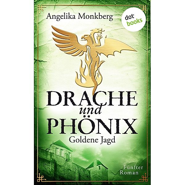 Goldene Jagd / Drache und Phoenix Bd.5, Angelika Monkberg