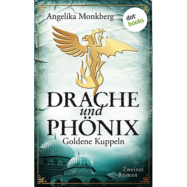 Goldene Kuppeln / Drache und Phoenix Bd.2, Angelika Monkberg