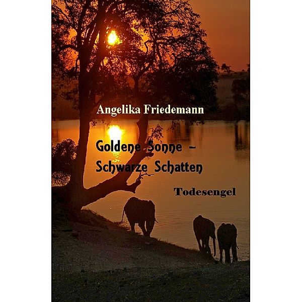 Goldene Sonne-Schwarze Schatten, Angelika Friedemann