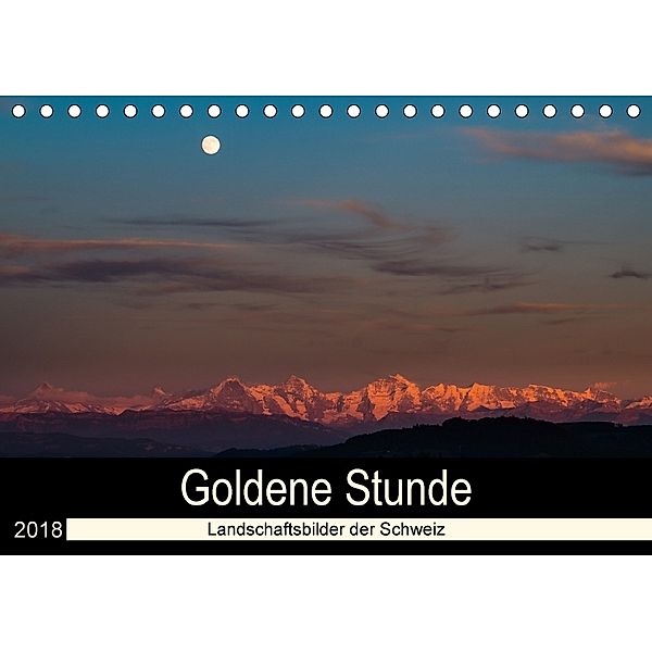 Goldene Stunde - Landschaftsbilder der Schweiz (Tischkalender 2018 DIN A5 quer), Thomas Wahli