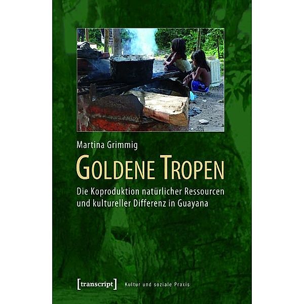 Goldene Tropen / Kultur und soziale Praxis, Martina Grimmig