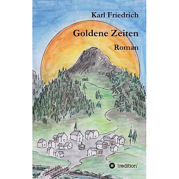 Goldene Zeiten - ein Bergroman anderer Art, Magnus Karl Friedrich Schleich