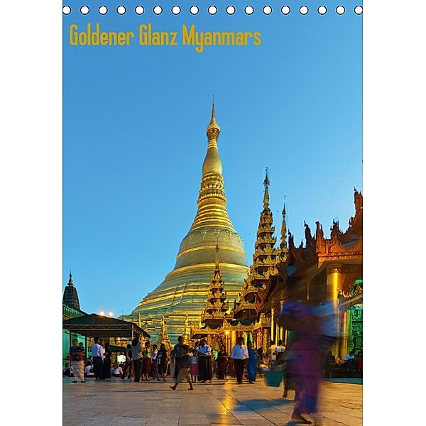 Goldener Glanz Myanmars (Tischkalender 2018 DIN A5 hoch), Teresa Schade