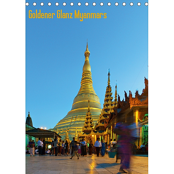 Goldener Glanz Myanmars (Tischkalender 2019 DIN A5 hoch), Teresa Schade