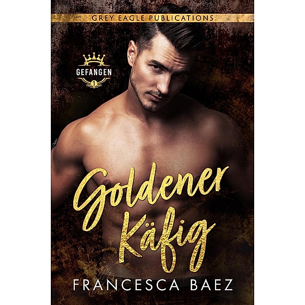 Goldener Käfig (Gefangen, #1) / Gefangen, Francesca Baez