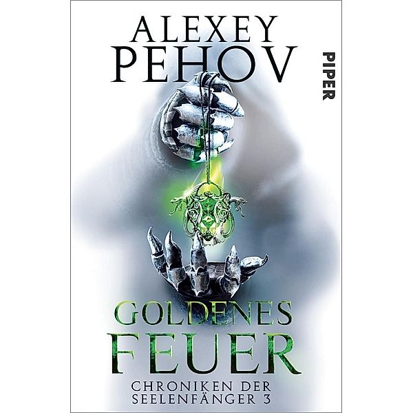 Goldenes Feuer / Chroniken der Seelenfänger Bd.3, Alexey Pehov
