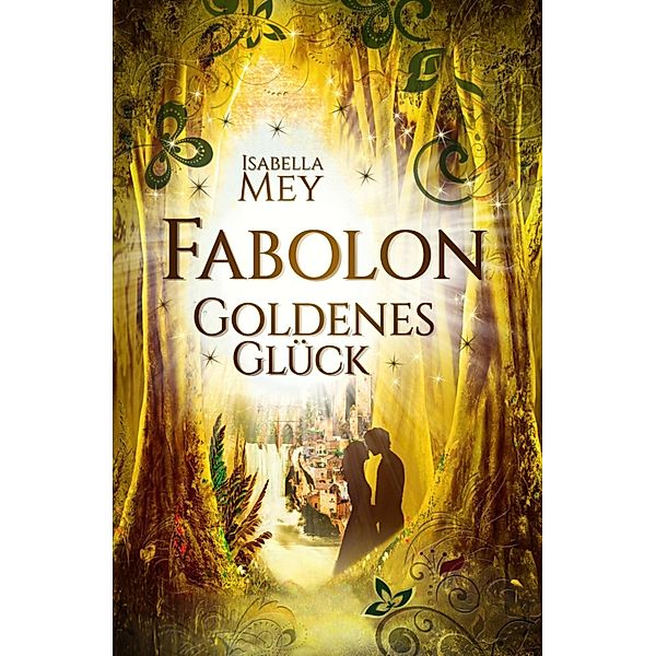 Goldenes Glück / Fabolon Bd.2, Isabella Mey