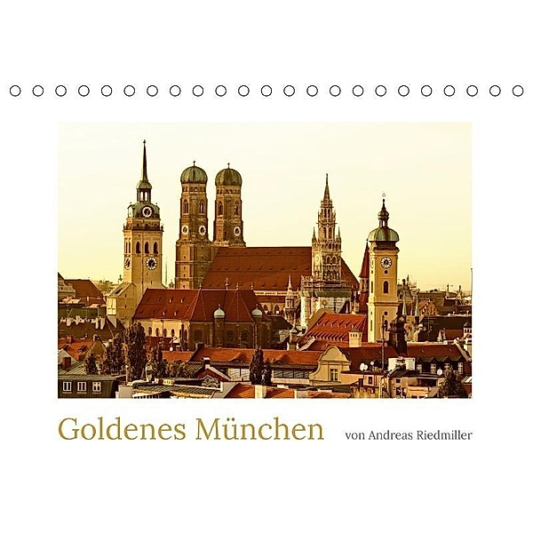 Goldenes München fotografiert von Andreas Riedmiller (Tischkalender 2017 DIN A5 quer), Andreas Riedmiller