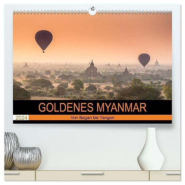 GOLDENES MYANMAR 2024 (hochwertiger Premium Wandkalender 2024 DIN A2 quer), Kunstdruck in Hochglanz, Sebastian Rost