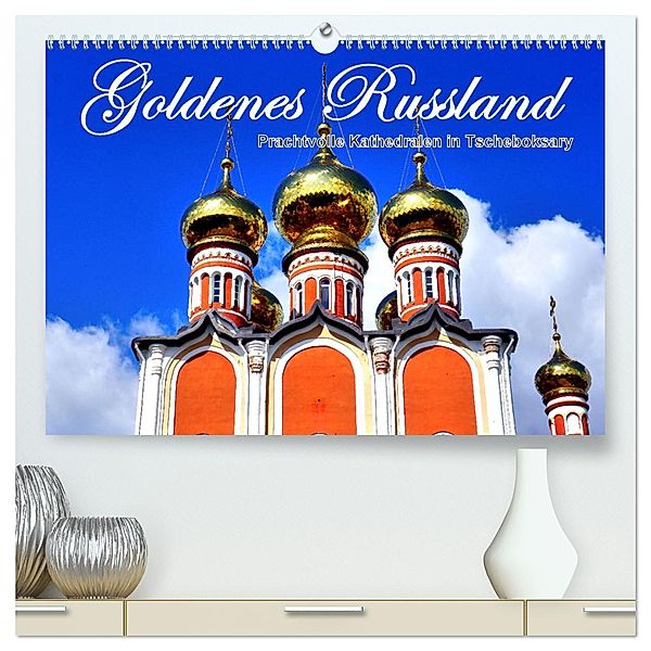 Goldenes Russland - Prachtvolle Kathedralen in Tscheboksary (hochwertiger Premium Wandkalender 2025 DIN A2 quer), Kunstdruck in Hochglanz, Calvendo, Henning von Löwis of Menar