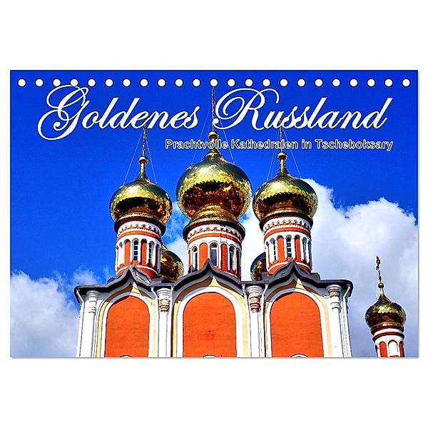 Goldenes Russland - Prachtvolle Kathedralen in Tscheboksary (Tischkalender 2025 DIN A5 quer), CALVENDO Monatskalender, Calvendo, Henning von Löwis of Menar