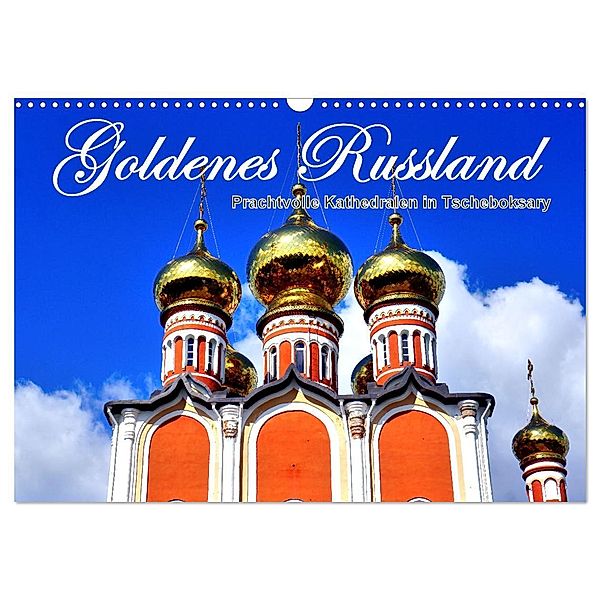 Goldenes Russland - Prachtvolle Kathedralen in Tscheboksary (Wandkalender 2025 DIN A3 quer), CALVENDO Monatskalender, Calvendo, Henning von Löwis of Menar