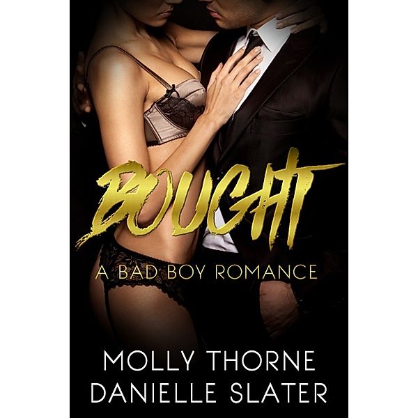 Goldenhearts: Bought: A Billionaire Bad Boy Romance, Molly Thorne, Danielle Slater