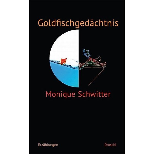Goldfischgedächtnis, Monique Schwitter