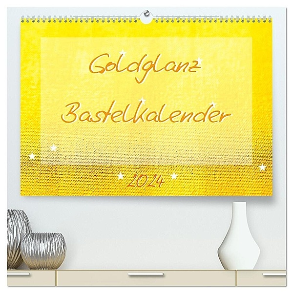 Goldglanz Bastelkalender (hochwertiger Premium Wandkalender 2024 DIN A2 quer), Kunstdruck in Hochglanz, Carola Vahldiek