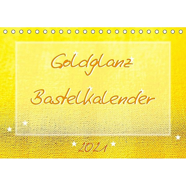 Goldglanz Bastelkalender (Tischkalender 2021 DIN A5 quer), Carola Vahldiek