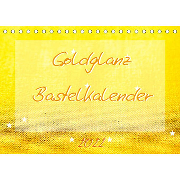 Goldglanz Bastelkalender (Tischkalender 2022 DIN A5 quer), Carola Vahldiek