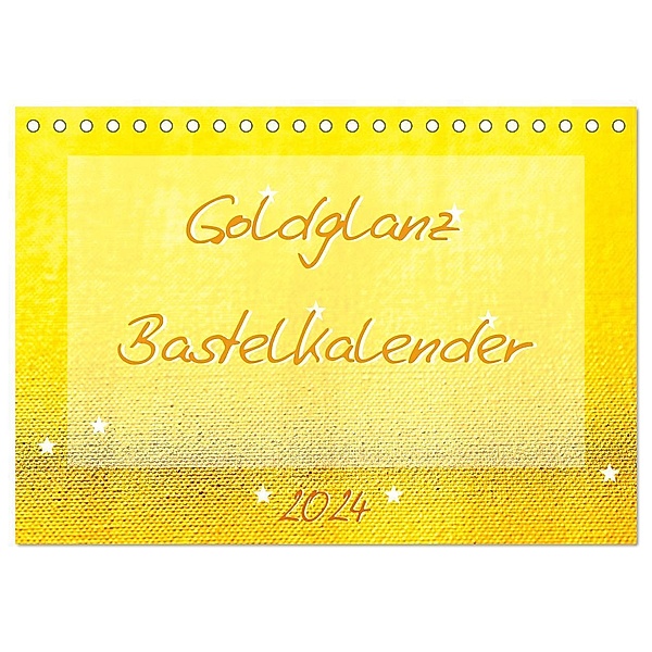 Goldglanz Bastelkalender (Tischkalender 2024 DIN A5 quer), CALVENDO Monatskalender, Carola Vahldiek