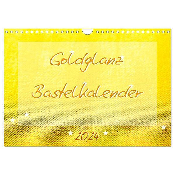 Goldglanz Bastelkalender (Wandkalender 2024 DIN A4 quer), CALVENDO Monatskalender, Carola Vahldiek