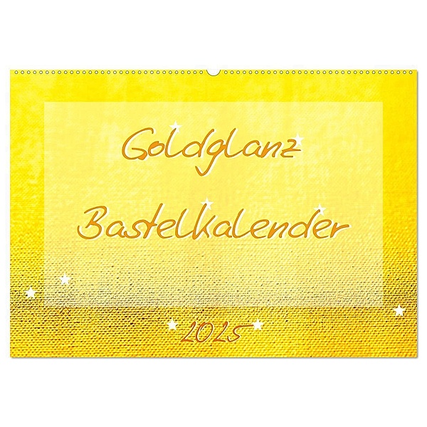 Goldglanz Bastelkalender (Wandkalender 2025 DIN A2 quer), CALVENDO Monatskalender, Calvendo, Carola Vahldiek