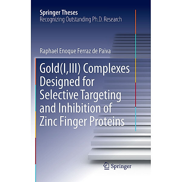 Gold(I,III) Complexes Designed for Selective Targeting and Inhibition of Zinc Finger Proteins, Raphael Enoque Ferraz de Paiva