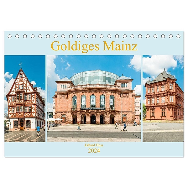 Goldiges Mainz (Tischkalender 2024 DIN A5 quer), CALVENDO Monatskalender, www.ehess.de, Erhard Hess