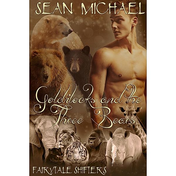 Goldilocks and the Three Bears (Fairytale Shifters, #4) / Fairytale Shifters, Sean Michael