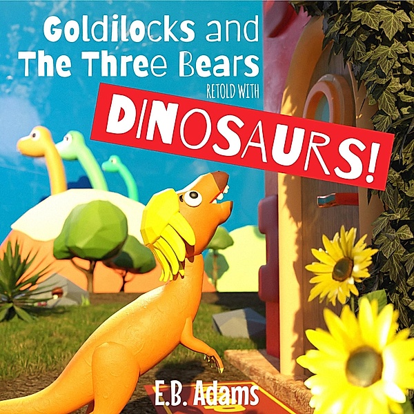 Goldilocks and the Three Bears Retold With Dinosaurs (Dinosaur Fairy Tales) / Dinosaur Fairy Tales, E. B. Adams