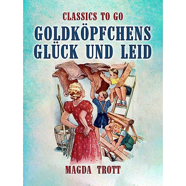 Goldköpfchens Glück und Leid, Magda Trott