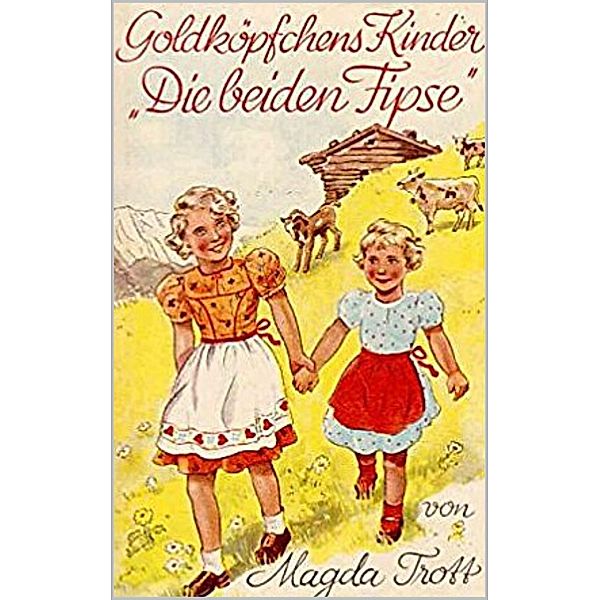 Goldköpfchens Kinder: Die beiden Fipse, Magda Trott