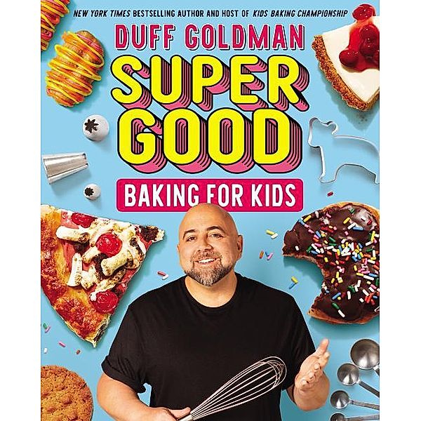 Goldman, D: Super Good Baking for Kids, Duff Goldman