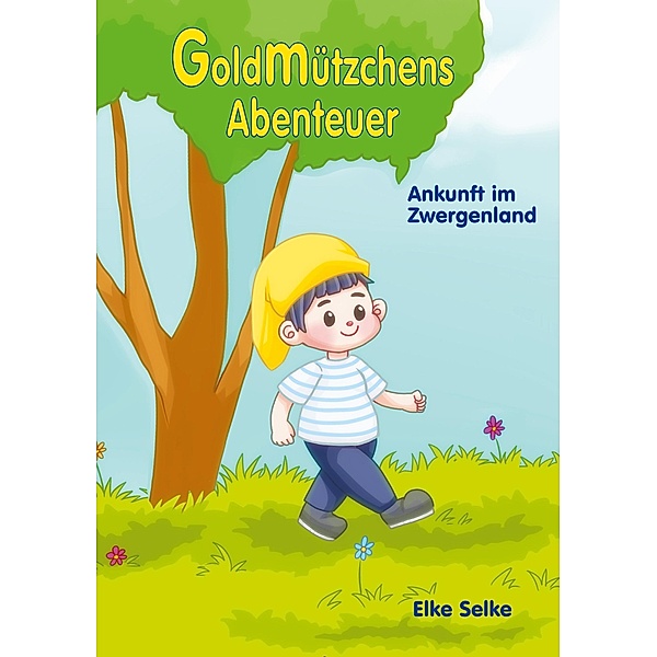 Goldmützchens Abenteuer / Goldmützchens Abenteuer Bd.1, Elke Selke