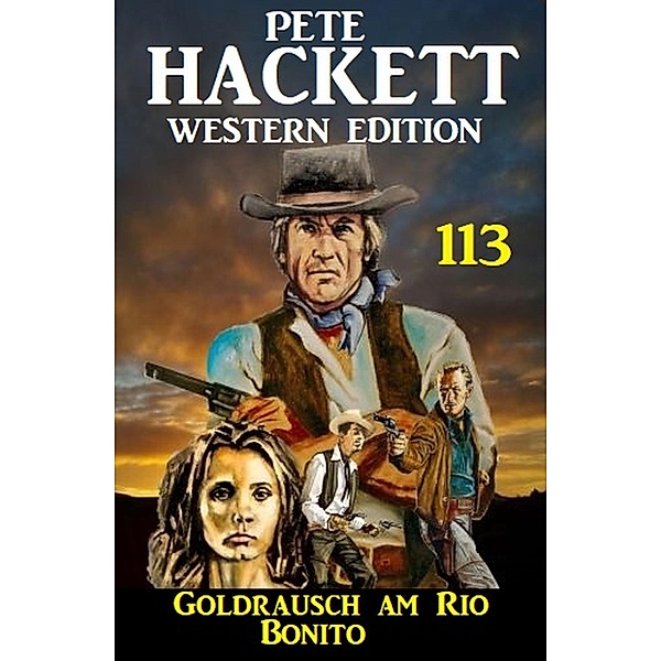 Goldrausch am Rio Bonito: Pete Hackett Western Edition 113, Pete Hackett