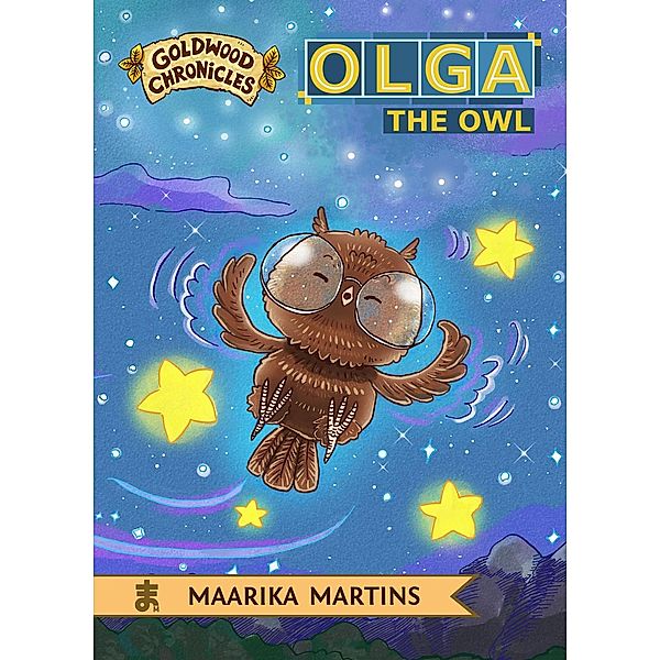 Goldwood Chronicles: Olga the Owl (Goldwood Chronicles, #2), Maarika Martins