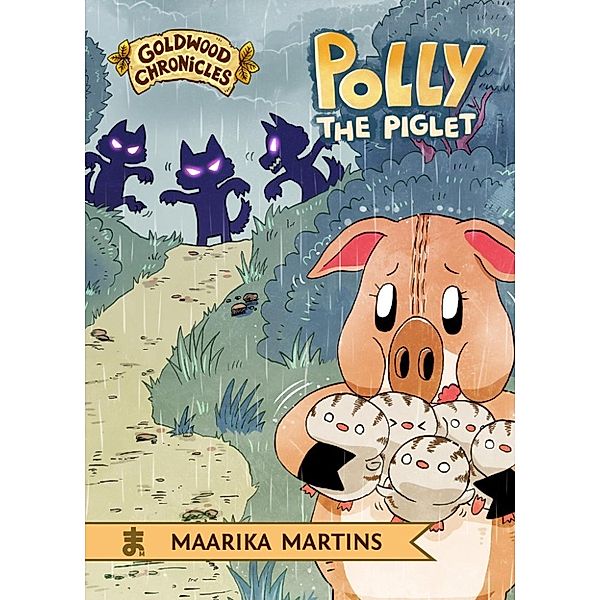 Goldwood Chronicles: Polly the Piglet (Goldwood Chronicles, #6), Maarika Martins