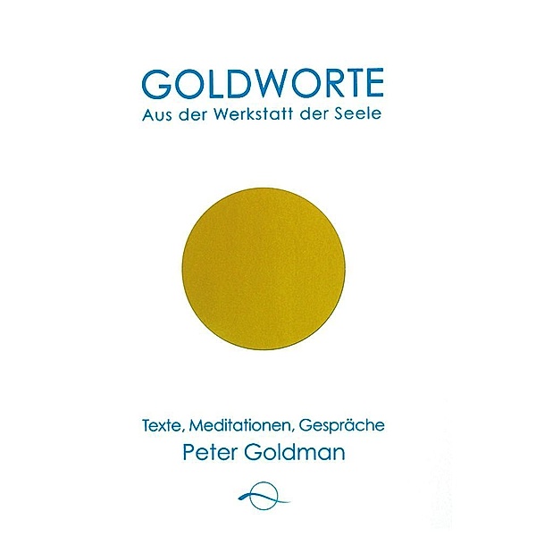 Goldworte - Aus der Werkstatt der Seele, Peter Goldman