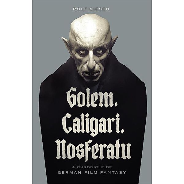 Golem, Caligari, Nosferatu - A Chronicle of German Film Fantasy, Ben Ohmart, Rolf Giesen