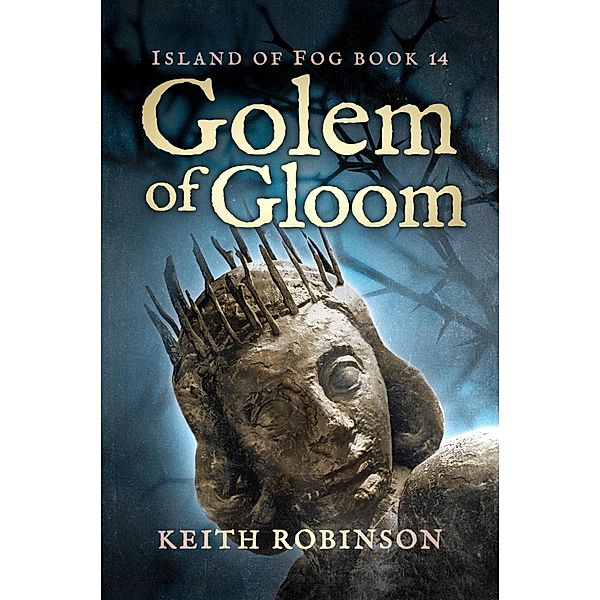 Golem of Gloom (Island of Fog, #14) / Island of Fog, Keith Robinson