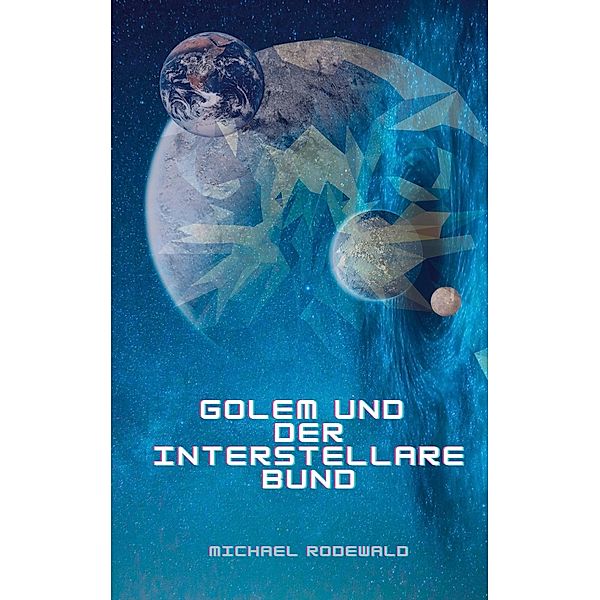 Golem und der Interstellare Bund, Michael Rodewald