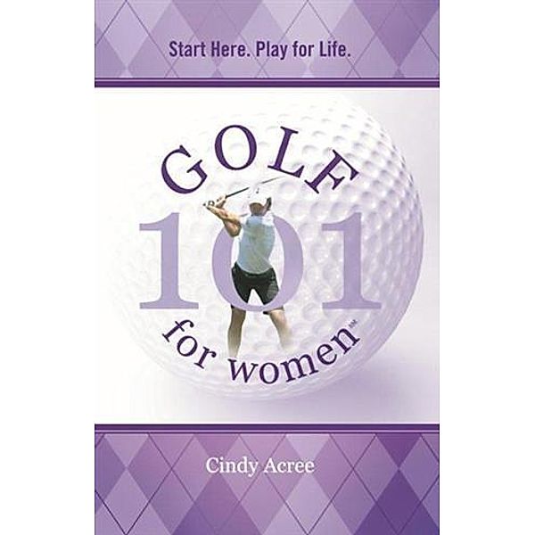 Golf 101 for Women, Cindy Acree