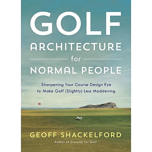 Golf Architecture for Normal People, Geoff Shackelford