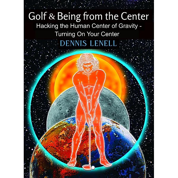 Golf & Being from the Center, Dennis Lenell