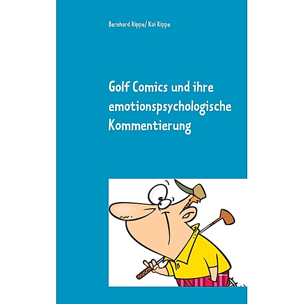 Golf Comics und ihre emotionspsychologische Kommentierung, Bernhard Rippe