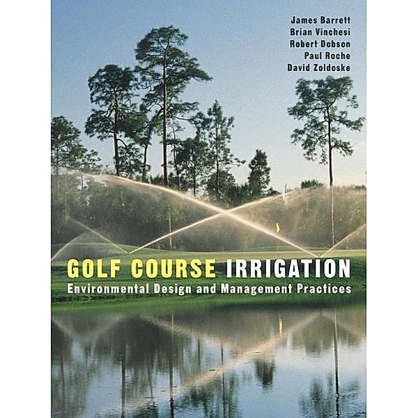 Golf Course Irrigation, James Barrett, Brian Vinchesi, Robert Dobson, Paul Roche, David Zoldoske