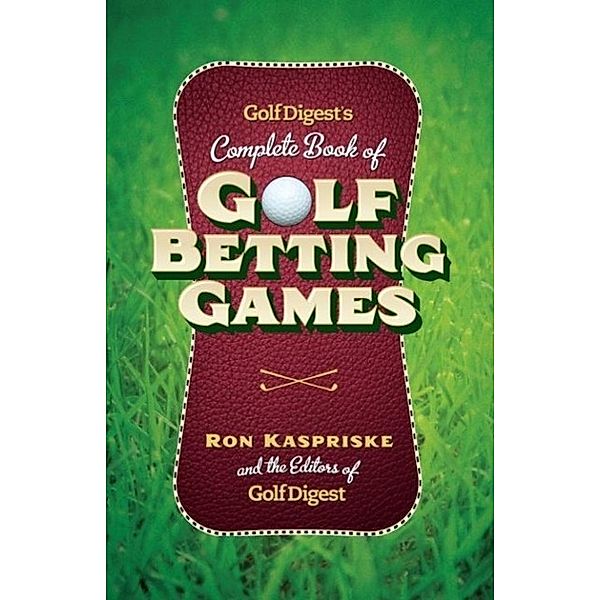 Golf Digest's Complete Book of Golf Betting Games, Ron Kaspriske, Golf Digest